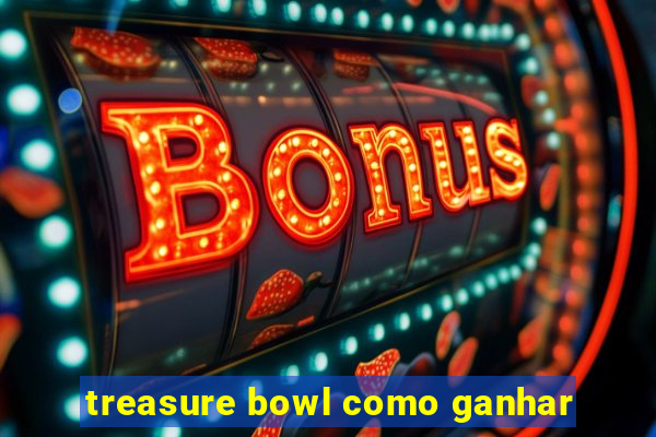 treasure bowl como ganhar